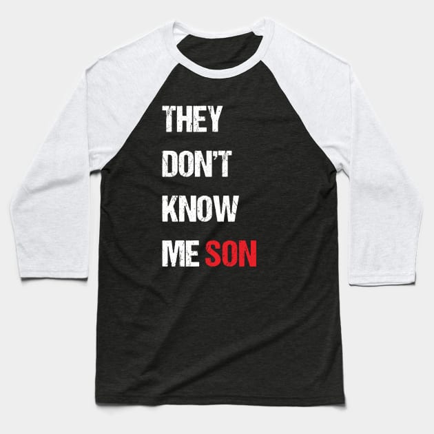 They Don't Know Me Son Quote Baseball T-Shirt by Skanderarr